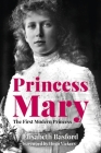 Princess Mary: The First Modern Princess By Elisabeth Basford, Hugo Vickers (Foreword by) Cover Image