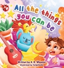 All The Things You Can Be Cover Image