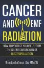 Cancer and EMF Radiation: How to Protect Yourself from the Silent Carcinogen of Electropollution By Brandon Lagreca Cover Image
