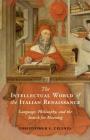 The Intellectual World of the Italian Renaissance: Language, Philosophy, and the Search for Meaning Cover Image