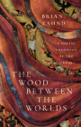 The Wood Between the Worlds: A Poetic Theology of the Cross By Brian Zahnd Cover Image