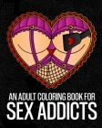 An Adult Coloring Book For Sex Addicts: An Extremely Vulgar Swear Word Coloring Book For Nymphomaniacs And Deviants Containing 30 Slutty And Kinky Col By Pigeon Coloring Books Cover Image