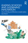 Leading Schools and Sustaining Innovation: How to Think Big and Differently in Complex Systems By Luke Roberts Cover Image