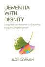 Dementia With Dignity: Living Well with Alzheimer's or Dementia Using the DAWN Method(R) Cover Image