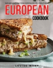 European Cookbook: Easy and Mouth-Watering European Recipes Cook at Home By Louise Wynn Cover Image