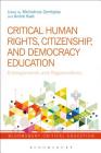 Critical Human Rights, Citizenship, and Democracy Education: Entanglements and Regenerations (Bloomsbury Critical Education) By Michalinos Zembylas (Editor), André Keet (Editor) Cover Image