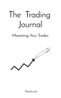 The Trading Journal: Mastering Your Trades Cover Image