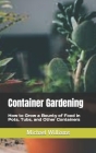 Container Gardening: How to Grow a Bounty of Food in Pots, Tubs, and Other Containers Cover Image