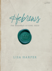 Hebrews Bible Study Book: The Nearness of King Jesus By Lisa Harper Cover Image