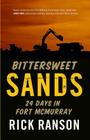 Bittersweet Sands: Twenty-Four Days in Fort McMurray By Rick Ranson Cover Image