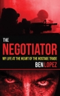 The Negotiator: My Life at the Heart of the Hostage Trade By Ben Lopez Cover Image