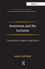 Anamnesis and the Eucharist: Contemporary Anglican Approaches (Routledge New Critical Thinking in Religion) By Julie Gittoes Cover Image