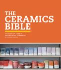 The Ceramics Bible: The Complete Guide to Materials and Techniques (Ceramics Book, Ceramics Tools Book, Ceramics Kit Book) By Louisa Taylor Cover Image