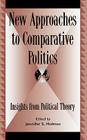 New Approaches to Comparative Politics: Insights from Political Theory (Global Encounters: Studies in Comparative Political Theory) Cover Image