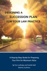 Designing a Succession Plan for Your Law Practice: A Step-by-Step Guide for Preparing Your Firm for Maximum Value Cover Image