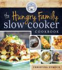 The Hungry Family Slow Cooker Cookbook By Christina Dymock Cover Image