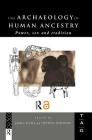 The Archaeology of Human Ancestry: Power, Sex and Tradition (Theoretical Archaeology Group (Tag)) By Stephen Shennan (Editor), James Steele (Editor) Cover Image