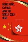 Hong Kong, Cyprus, and the Early Cold War Cover Image