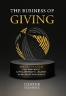 The Business of Giving: New Best Practices for Nonprofit and Philanthropic Leaders in an Uncertain World By Denver Frederick Cover Image