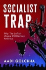 The Socialist Trap: Why The Leftist Utopia Will Destroy America Cover Image