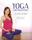Yoga For Pregnancy: Poses, Meditations, and Inspiration for Expectant and New Mothers By Leslie Lekos, Megan Westgate Cover Image