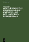 Goethes Wilhelm Meister Und Die Entwicklung Des Modernen Lebensideals Cover Image