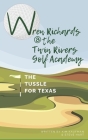 Wren Richards at the Twin Rivers Golf Academy: The Tussle for Texas By Steve Hart, Kim Kaufman Cover Image