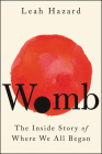 Womb: The Inside Story of Where We All Began By Leah Hazard Cover Image