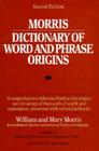 Morris Dictionary of Word and Phrase Origins By William Morris Cover Image