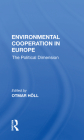 Environmental Cooperation in Europe: The Political Dimension By Otmar Holl (Editor) Cover Image