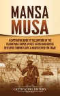 Mansa Musa: A Captivating Guide to the Emperor of the Islamic Mali Empire in West Africa and How He Developed Timbuktu into a Majo By Captivating History Cover Image