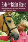 Ride the Right Horse: Understanding the Core Equine Personalities & How to Work with Them By Yvonne Barteau Cover Image