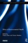 Ethics of Environmental Health (Routledge Studies in Environment and Health) By Friedo Zölzer (Editor), Gaston Meskens (Editor) Cover Image