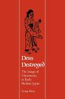 Deus Destroyed: The Image of Christianity in Early Modern Japan (Harvard East Asian Monographs #141) By George Elison Cover Image