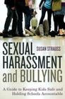 Sexual Harassment and Bullying: A Guide to Keeping Kids Safe and Holding Schools Accountable By Susan Strauss Cover Image
