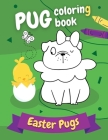 Pug Coloring Book Easter Pugs: Perfect gift for kids and adults, boys and girls - everyone, who loves cute and funny dogs! By Pug Pugblishing Cover Image
