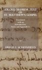 An Old Hebrew Text of St. Matthew's Gospel: Translated and with an Introduction Notes and Appendices By Hugh J. Schonfield Cover Image