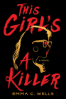 This Girl's a Killer: A Novel By Emma C. Wells Cover Image