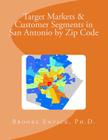 Target Markets & Customer Segments in San Antonio by Zip Code By Brooke R. Envick Cover Image