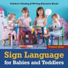 Sign Language for Babies and Toddlers: Children's Reading & Writing Education Books Cover Image