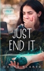 Just End It By Donna Blaber Cover Image