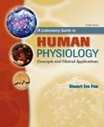A Laboratory Guide to Human Physiology: Concepts and Clinical Applications By Stuart Ira Fox Cover Image