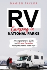 RV Camping in National Parks: A Comprehensive Guide for U.S. and Canadian Rocky Mountains Road Trips By Damien Taylor Cover Image