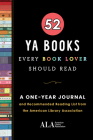52 YA Books Every Book Lover Should Read: A One Year Journal and Recommended Reading List from the American Library Association (52 Books Every Book Lover Should Read) Cover Image