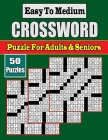 Easy To Medium Crossword Puzzle for Adults & Seniors: New 50 crossword puzzles available for adults and seniors Cover Image