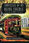 Canticles of an Aging Creole By Blake Ashburner Cover Image