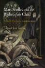Mary Shelley and the Rights of the Child: Political Philosophy in Frankenstein (Haney Foundation) Cover Image