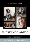 Substance Abuse: The Ultimate Teen Guide (It Happened to Me #36) By Sheri Bestor Cover Image