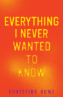 Everything I Never Wanted to Know (21st Century Essays) By Christine Hume Cover Image