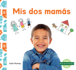 MIS DOS Mamás (My Two Moms) By Julie Murray Cover Image